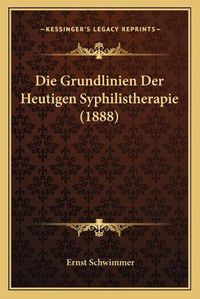 Cover image for Die Grundlinien Der Heutigen Syphilistherapie (1888)