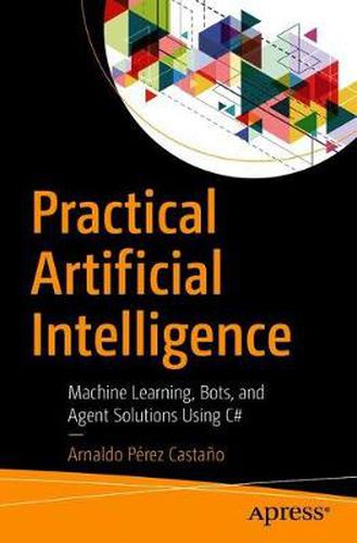 Cover image for Practical Artificial Intelligence: Machine Learning, Bots, and Agent Solutions Using C#