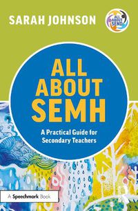 Cover image for All About SEMH: A Practical Guide for Secondary Teachers