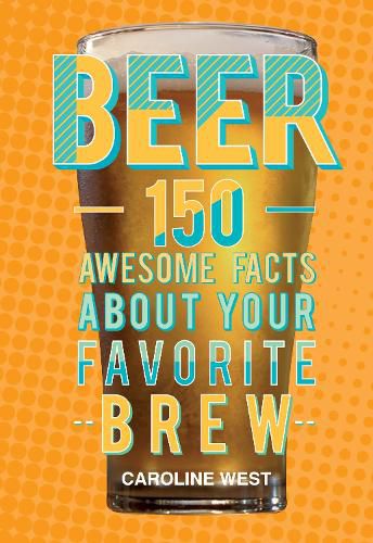 Cover image for Beer: 150 Awesome Facts About Your Favorite Brew