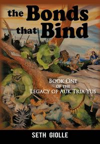 Cover image for The Bonds That Bind: Book One of the Legacy of Auk Tria Yus