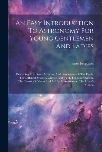 Cover image for An Easy Introduction To Astronomy For Young Gentlemen And Ladies