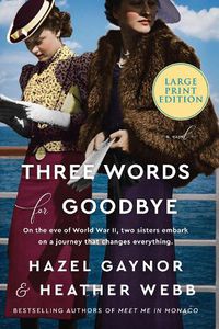 Cover image for Three Words For Goodbye: A Novel [Large Print]