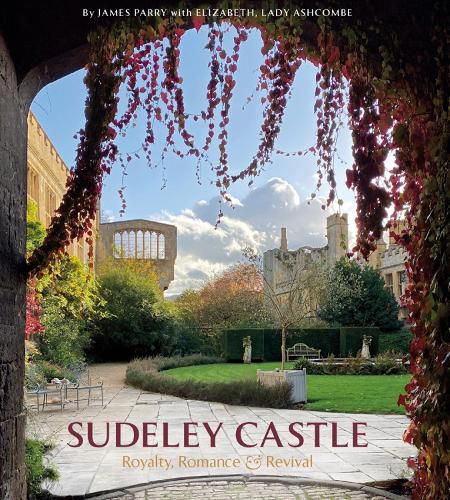 Sudeley Castle: Royalty, Romance & Renaissance