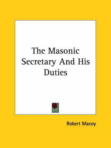 Cover image for The Masonic Secretary and His Duties