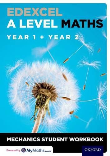 Cover image for Edexcel A Level Maths: Year 1 + Year 2 Mechanics Student Workbook: With all you need to know for your 2022 assessments