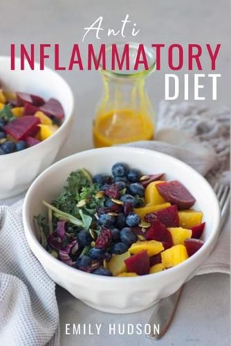 Cover image for Anti-Inflammatory Diet: A 30 Day Meal Plan to Reduce Inflammation and Heal Your Body with Simple, fast, delicious and Healthy Recipes