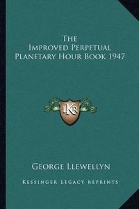 Cover image for The Improved Perpetual Planetary Hour Book 1947