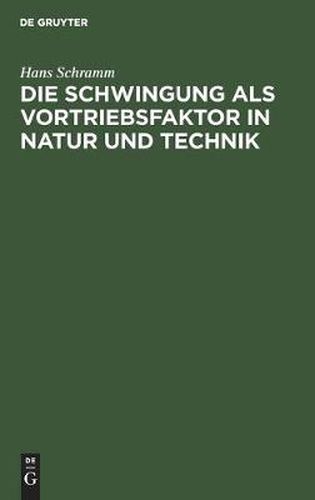 Cover image for Die Schwingung ALS Vortriebsfaktor in Natur Und Technik: Gedanken Eines Ingenieurs UEber Das Problem Der Schwingenden Propulsion in Technik Und Biologie