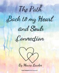 Cover image for The Path Back to My Heart and Soul Connection