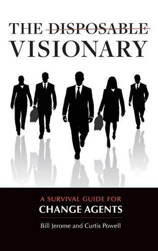 Cover image for The Disposable Visionary: A Survival Guide for Change Agents