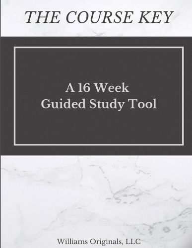 Cover image for The Course Key: A 16 Week Guided Study Tool