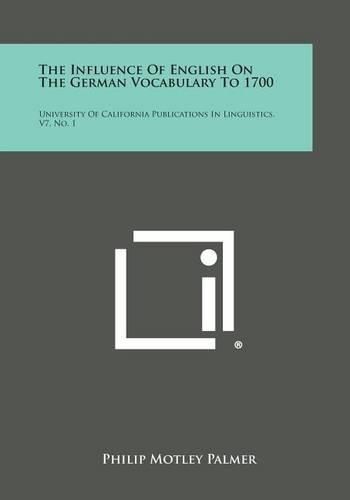 Cover image for The Influence of English on the German Vocabulary to 1700: University of California Publications in Linguistics, V7, No. 1