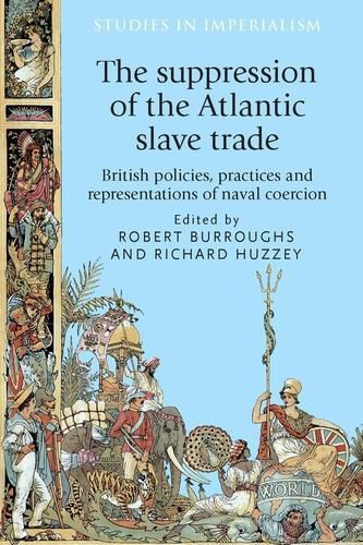 Cover image for The Suppression of the Atlantic Slave Trade: British Policies, Practices and Representations of Naval Coercion