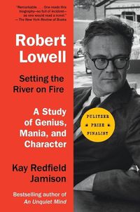 Cover image for Robert Lowell, Setting the River on Fire