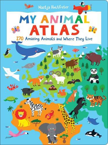 My Animal Atlas: 270 Amazing Animals and Where They Live