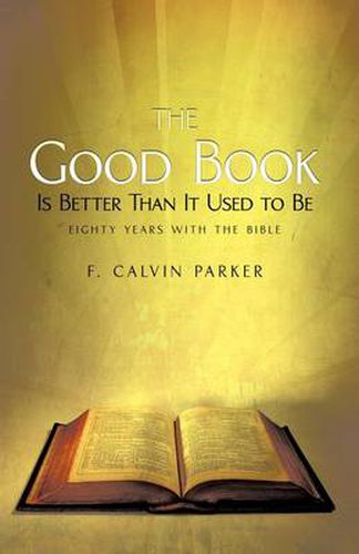 Cover image for The Good Book Is Better Than It Used to Be: Eighty Years with the Bible