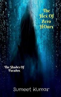 Cover image for The Hex Of Zero Hours: The Shades Of Paradox