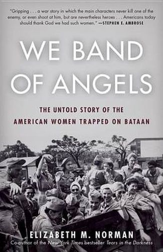 Cover image for We Band of Angels: The Untold Story of the American Women Trapped on Bataan