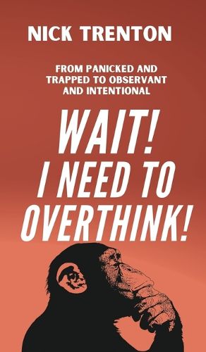 Cover image for Wait! I Need to Overthink! From Panicked and Trapped to Observant and Intentional