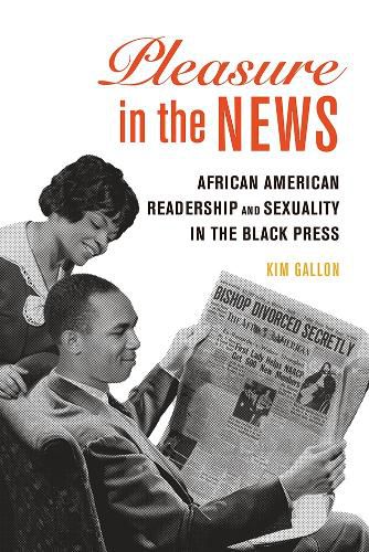 Cover image for Pleasure in the News: African American Readership and Sexuality in the Black Press