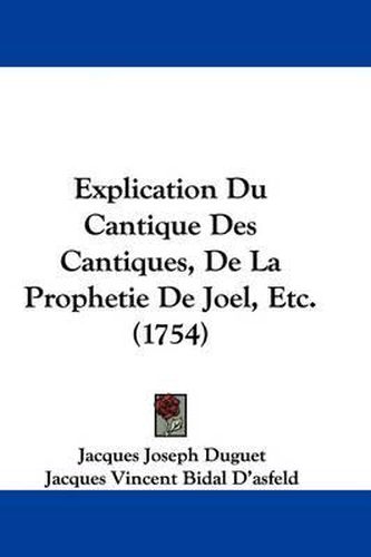 Explication Du Cantique Des Cantiques, de La Prophetie de Joel, Etc. (1754)