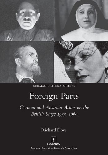 Cover image for Foreign Parts: German and Austrian Actors on the British Stage 1933-1960