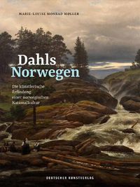 Cover image for Dahls Norwegen: Die kunstlerische Erfindung einer norwegischen Nationalkultur