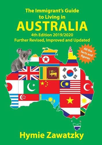 Cover image for The Immigrant's Guide to Living in Australia: 4th Edition 2019/2020 Further Revised, Improved and Updated