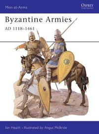 Cover image for Byzantine Armies AD 1118-1461