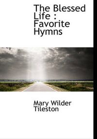 Cover image for The Blessed Life: Favorite Hymns