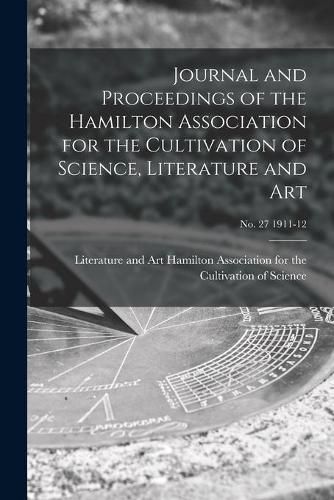 Cover image for Journal and Proceedings of the Hamilton Association for the Cultivation of Science, Literature and Art; no. 27 1911-12