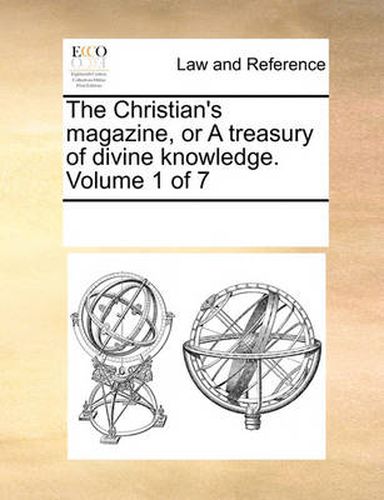 Cover image for The Christian's Magazine, or a Treasury of Divine Knowledge. Volume 1 of 7