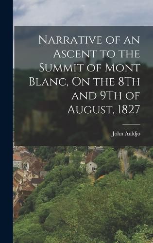 Cover image for Narrative of an Ascent to the Summit of Mont Blanc, On the 8Th and 9Th of August, 1827