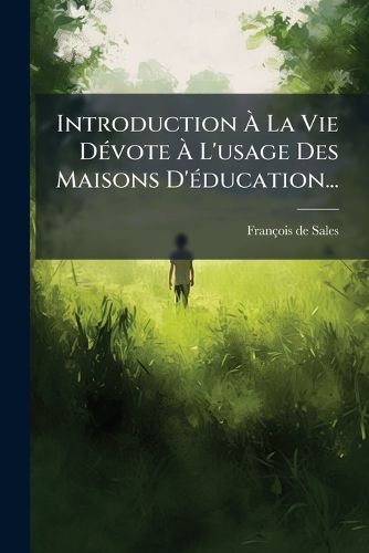 Cover image for Introduction A La Vie DA(c)vote A L'usage Des Maisons D'A(c)ducation...