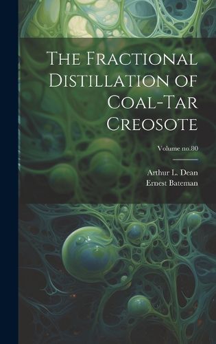 Cover image for The Fractional Distillation of Coal-tar Creosote; Volume no.80