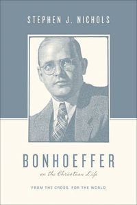 Cover image for Bonhoeffer on the Christian Life: From the Cross, for the World