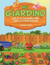 Cover image for Nel Giardino: Adulto Da Colorare Libro Farfalle E Fiori Edizione