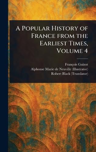 Cover image for A Popular History of France From the Earliest Times, Volume 4