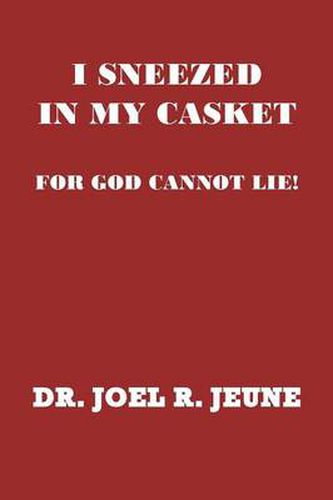 Cover image for I Sneezed in My Casket!: For God Cannot Lie