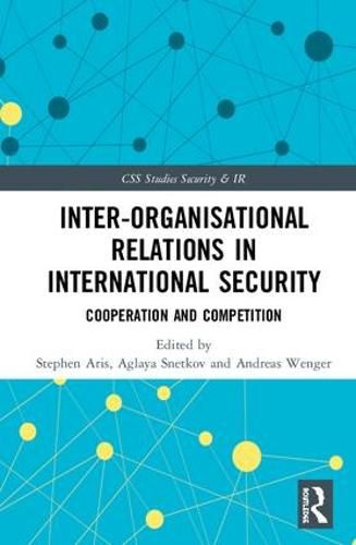 Inter-organizational Relations in International Security: Cooperation and Competition