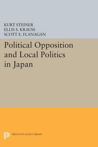 Cover image for Political Opposition and Local Politics in Japan