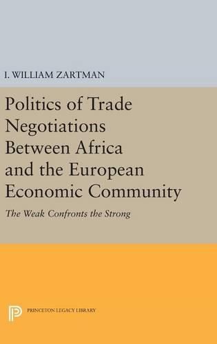 Cover image for Politics of Trade Negotiations Between Africa and the European Economic Community: The Weak Confronts the Strong