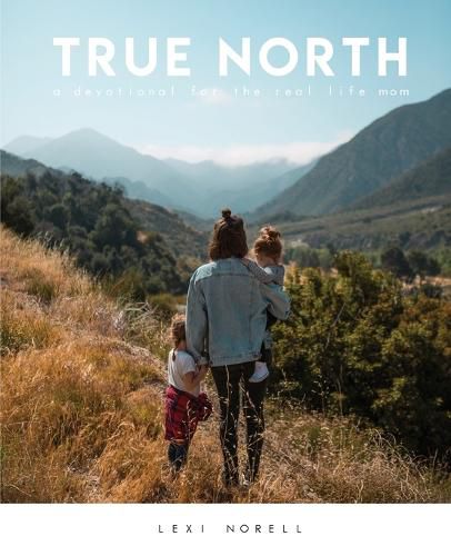 Cover image for True North: A Devotional for the Real Life Mom