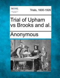 Cover image for Trial of Upham Vs Brooks and Al.