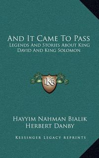 Cover image for And It Came to Pass: Legends and Stories about King David and King Solomon