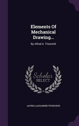 Cover image for Elements of Mechanical Drawing...: By Alfred A. Titsworth