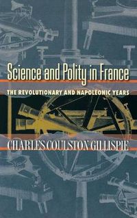 Cover image for Science and Polity in France: The Revolutionary and Napoleonic Years