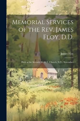 Cover image for Memorial Services of the Rev. James Floy, D.D.