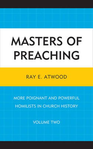 Cover image for Masters of Preaching: More Poignant and Powerful Homilists in Church History